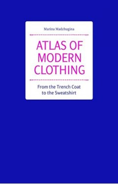 Atlas of Modern Clothing - From the Trench Coat to the Sweatshirt